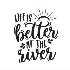 life is better at the river background inspirational positive quotes, motivational, typography, lettering design