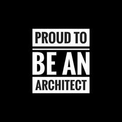 proud to be an architect simple typography with black background
