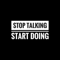stop talking start doing simple typography with black background