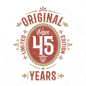 Original Since 45 Years, Limited Edition - Vintage Birthday Design. Good For Poster, Wallpaper, T-Shirt, Gift. 