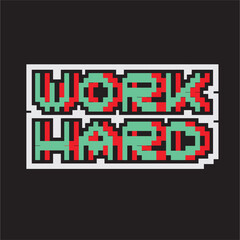 work hard,colorful 8 bit pixel art font quote for prints, posters, banners, stickers, yearbook design isolated