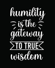 Humility Is The Gateway To True Wisdom Qutues Tshirt Design Poster Banner 