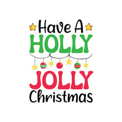 Have a Holly Jolly Christmas. Christmas T-Shirt Design, Posters, Greeting Cards, Textiles, and Sticker Vector Illustration
