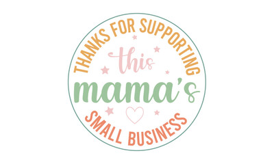 Small Business Quotes SVG Design for Shop, Thank you for supporting this mama's small business, Made with love