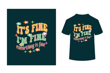 IT'S FINE I'M FINE EVERYTHING IS FINE - RETRO T SHIRT DESIGN
