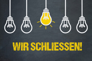 Wir schliessen!	