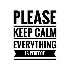 ''Please keep calm everything is perfect'' Positive Motivational Inspirational Quote Illustration Sign Lettering