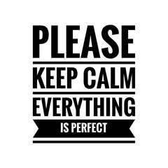 Obraz premium ''Please keep calm everything is perfect'' Positive Motivational Inspirational Quote Illustration Sign Lettering