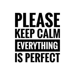 ''Please keep calm everything is perfect'' Positive Motivational Inspirational Quote Illustration Sign Lettering