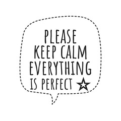 ''Please keep calm everything is perfect'' Positive Motivational Inspirational Quote Illustration Sign Lettering