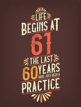 Life Begins At 61, The Last 60 Years Have Just Been a Practice. 61 Years Birthday T-shirt
