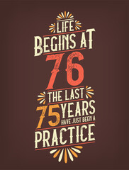 Life Begins At 76, The Last 75 Years Have Just Been a Practice. 76 Years Birthday T-shirt