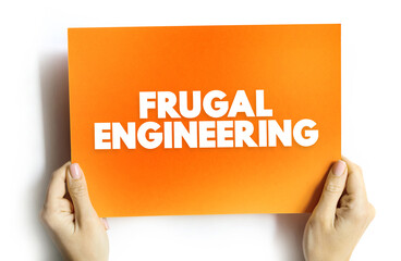 Frugal Engineering is the process of reducing the complexity and cost of a good and its production, text concept on card for presentations and reports