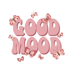 The inscription Good mood with butterflies. Hippie calligraphy inscription, phrase. Retro 70s atmosphere, groove element. Print, postcard, vector