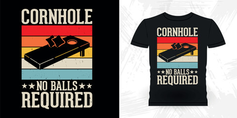Cornhole No Balls Required  Funny Cornhole Player Retro Vintage Cornhole T-shirt Design