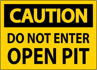 Caution Open Pit Sign Do Not Enter Open Pit