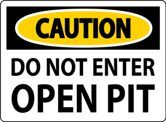 Caution Open Pit Sign Do Not Enter Open Pit