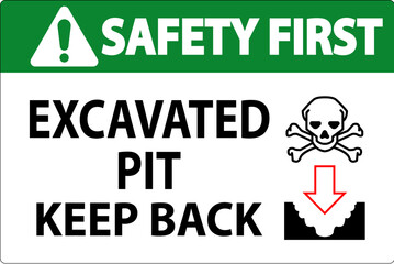 Safety First Excavated Pit Sign Excavated Pit Keep Back