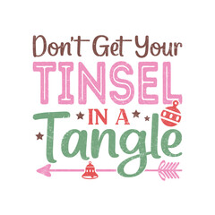 Don’t Get Your Tinsel In A Tangle.Christmas T-Shirt Design, Posters, Greeting Cards, Textiles, and Sticker Vector Illustration