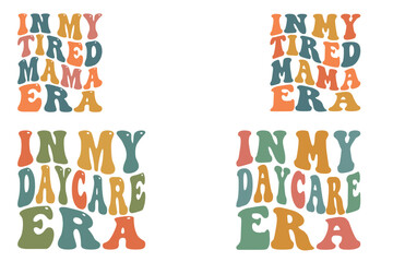 Fototapeta premium In My Daycare Era, In My tired mama Era retro wavy SVG T-shirt designs