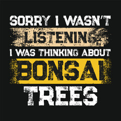 Sorry I Wasn’t Listen Bonsai Tree Vector Typography Design