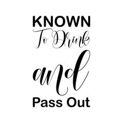 known to drink and pass out black letter quote