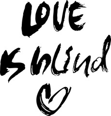 Love is Blind. Hand Drawn Modern Brush Lettering.