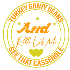 Turkey gravy beans and rolls let me see that casserole T-Shirt Design