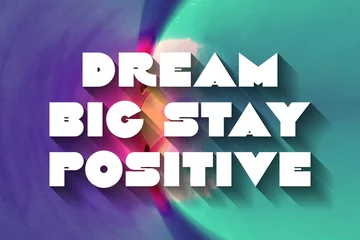 Zelfklevend Fotobehang Dream Big Stay Positive creative motivation quote. Up lifting saying, inspirational quote, motivational poster © Mehmet