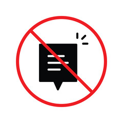 Forbidden Prohibited Warning, caution, attention, restriction label danger. No Bubble chat vector icon. Do not use Chat flat sign design. SMS chat symbol pictogram. Stop chatting UX UI