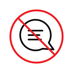 Forbidden Prohibited Warning, caution, attention, restriction label danger. No Bubble chat vector icon. Do not use Chat flat sign design. SMS chat symbol pictogram. Stop chatting UX UI