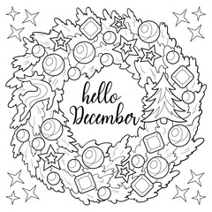 Hello December lettering writing inside the wreath coloring page. Fir branches, reindeer, Christmas balls and decorations. Printable family activity for holiday season. Greeting card