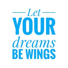 ''Let your dreams be wings''  Dream Quote Illustration