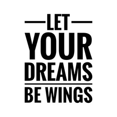 ''Let your dreams be wings''  Dream Quote Illustration