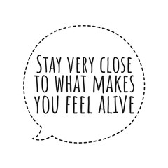 ''Close to what makes you feel alive'' Quote Illustration
