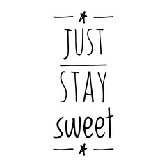 ''Just stay sweet'' Quote Illustration