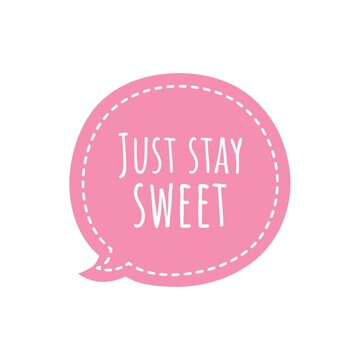 ''Just stay sweet'' Quote Illustration