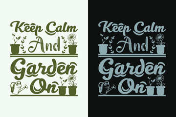 Keep Calm And Garden On, Garden Love, Funny Gardening Shirts, Garden Birthday Present, Plant Shirt, inspirational t-shirt design,