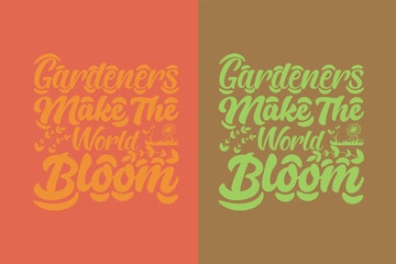 Obraz na płótnie Canvas Gardeners Make The World Bloom, Garden Love, Funny Gardening Shirts, Garden Birthday Present, Plant Shirt, inspirational t-shirt design,
