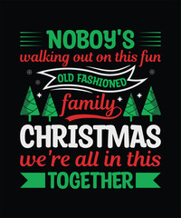 Nobody is walking out on this fun old fashioned family christmas we are all in this together t-shirt.