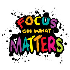 Fototapeta premium FOCUS ON WHAT MATTERS. Inspire motivational quote. Hand drawn beautiful lettering. 