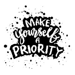 Make yourself a priority. Inspirational quote. Hand drawn lettering. Vector illustration