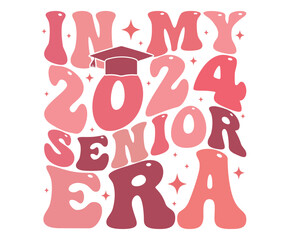 In My 2024 Senior Era T-shirt, Senior Class T-shirt, Graduate Shirt, Graduate Saying, High School Shirt, University T-shirt, Class of 2024, Last Day Of School, Cut File For Cricut And Silhouette