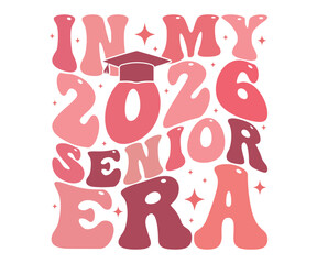 In My 2026 Senior Era T-shirt, Senior Class T-shirt, Graduate Shirt, Graduate Saying, High School Shirt, University T-shirt, Class of 2024, Last Day Of School, Cut File For Cricut And Silhouette