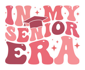 In My Senior Era T-shirt, Senior Class T-shirt, Graduate Shirt, Graduate Saying, High School Shirt, University T-shirt, Class of 2024, Last Day Of School, Cut File For Cricut And Silhouette