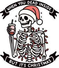 design for shirt quotes gift ideas Christmas,When You Dead Inside but Christmas, Skeleton Wearing a Santa Hat Drinking Coffee and There Are Christmas Lights Wrapped Around It.