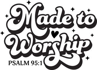 Made to worship Christian Bible Quotes Design For Shirt.