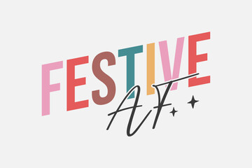 Festive AF Christmas typography t shirt design