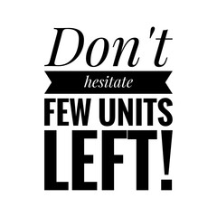 ''Don't hesitate, few units left'' Quote Illustration Design