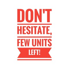 ''Don't hesitate, few units left'' Quote Illustration